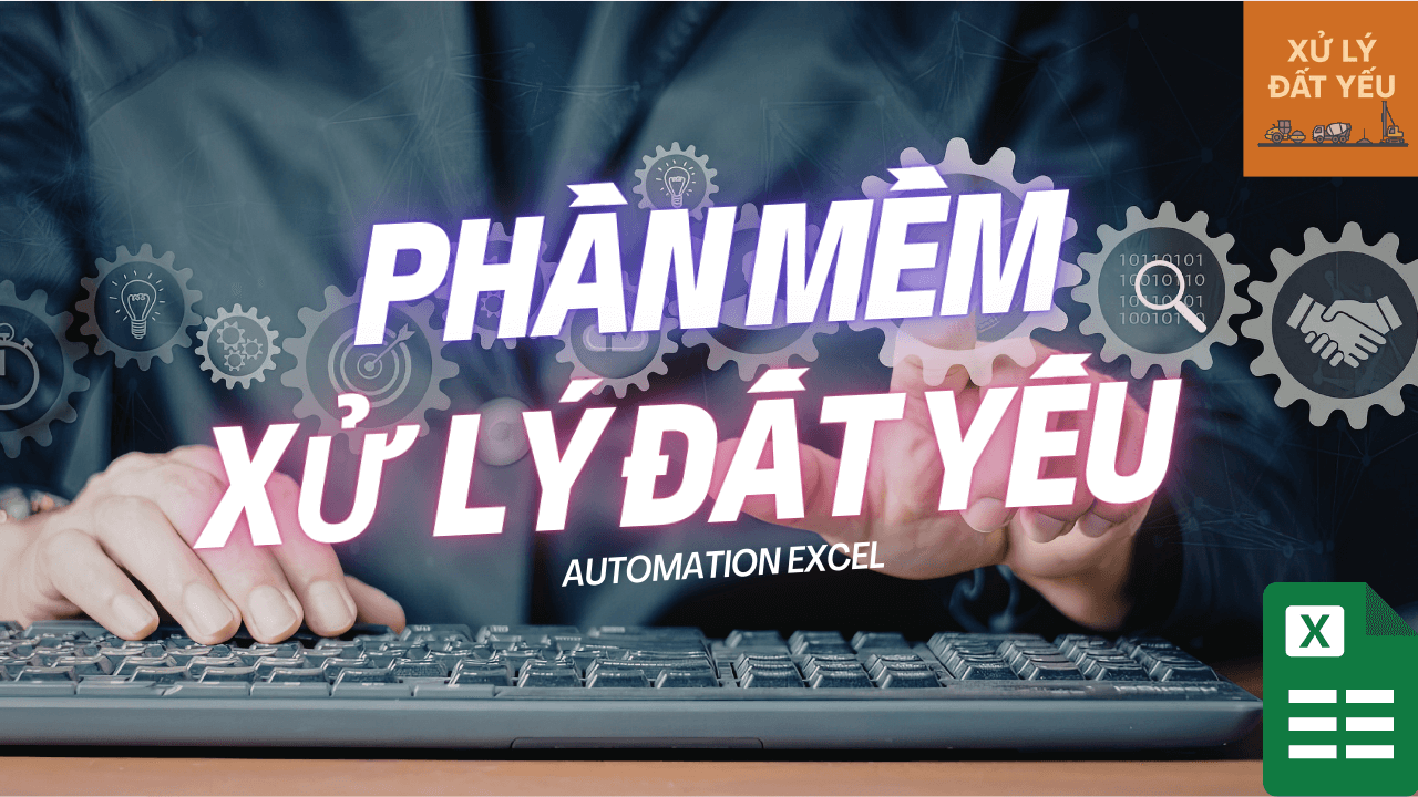 Phần mềm xử lý nền đất yếu hỗ trợ tự động hóa Excel