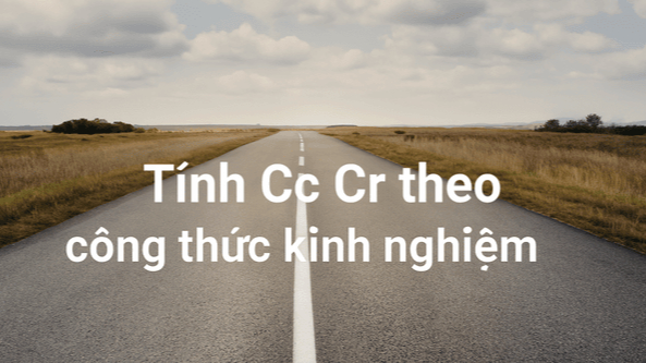 Tính Cc, Cr theo các công thức kinh nghiệm