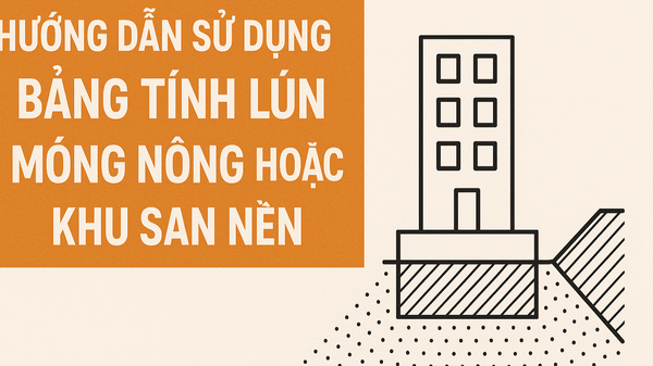 Hướng dẫn sử dụng bảng tính lún móng nông hoặc khu san nền