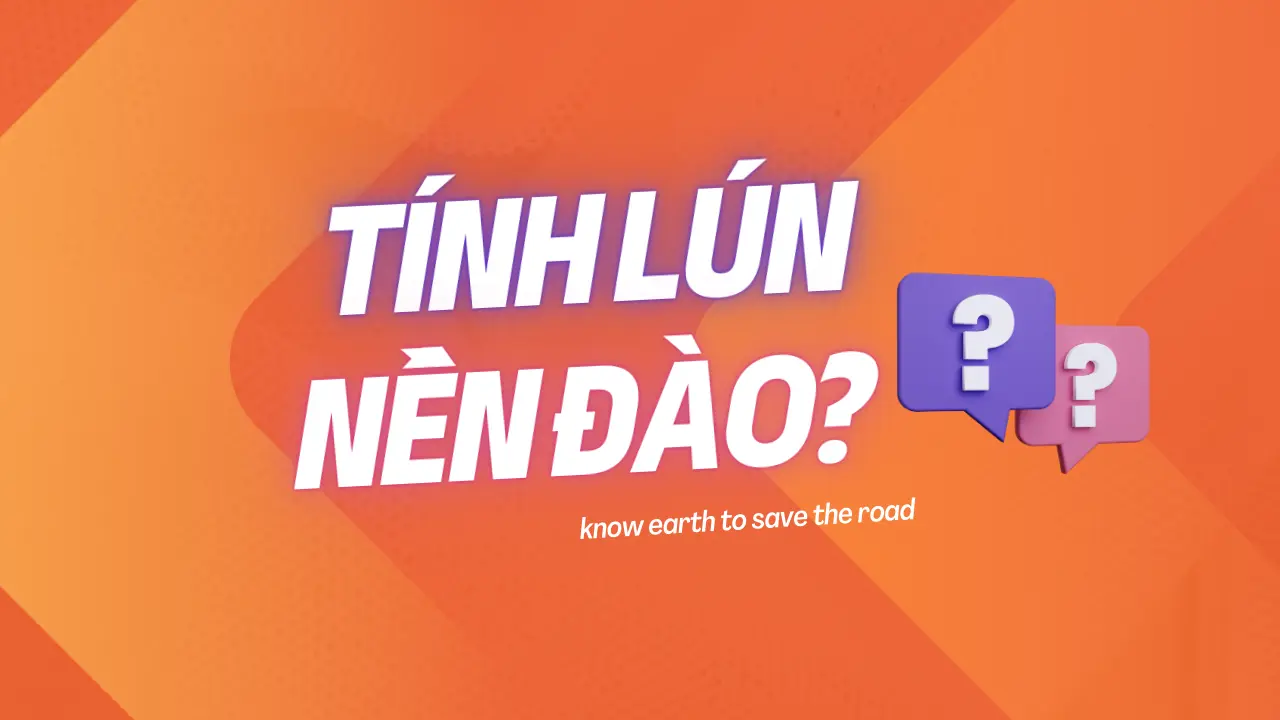 Có cần tính lún cho nền đường đào không