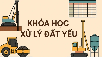 Khóa học xử lý đất yếu chuyên sâu