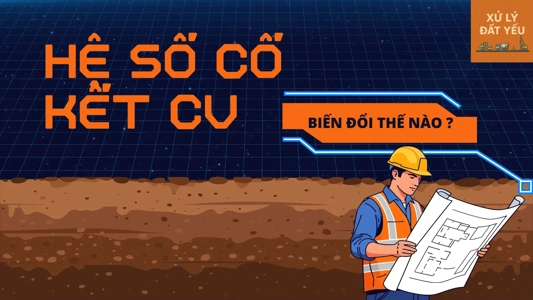 Hệ số cố kết Cv biến động theo áp lực nén như thế nào? | Xử lý nền đất yếu